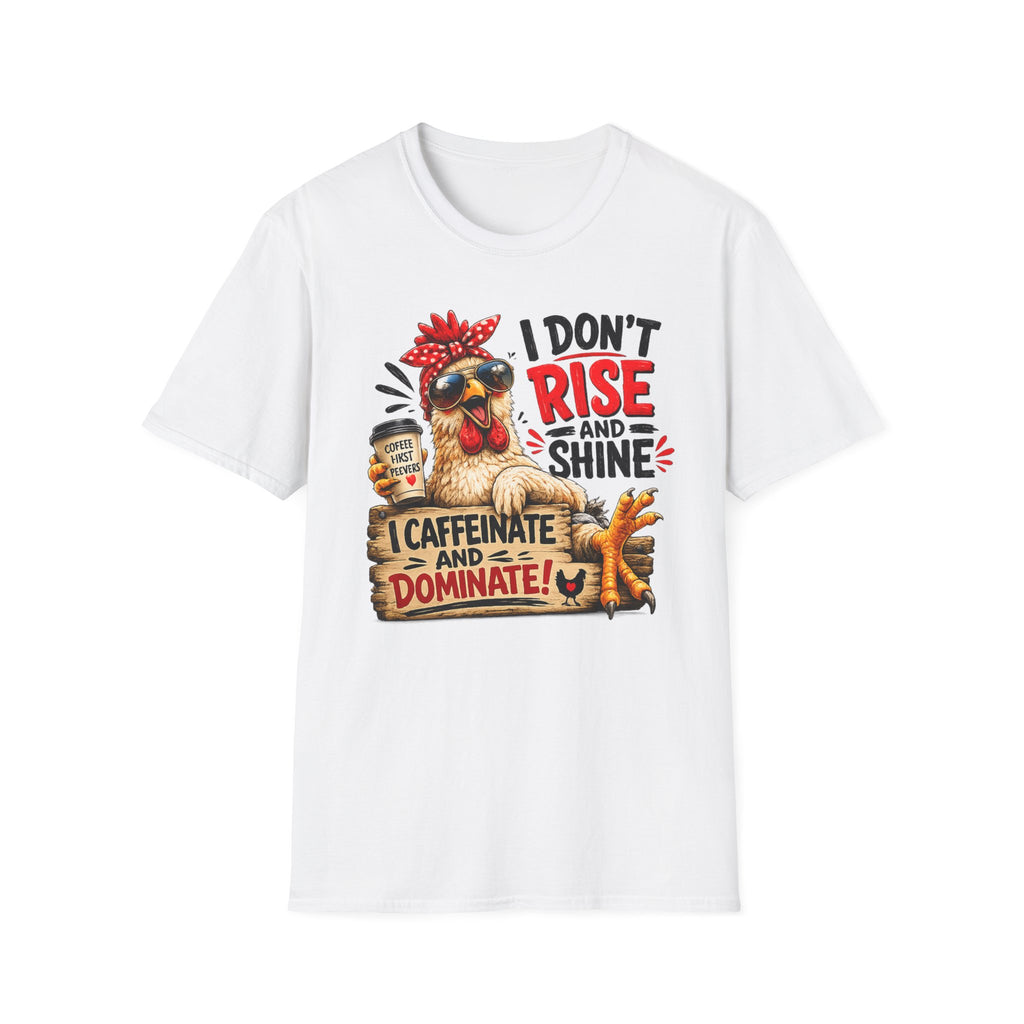 I Don't Rise and Shine Chicken T-Shirt — I Caffeinate and Dominate Funny Graphic Tee