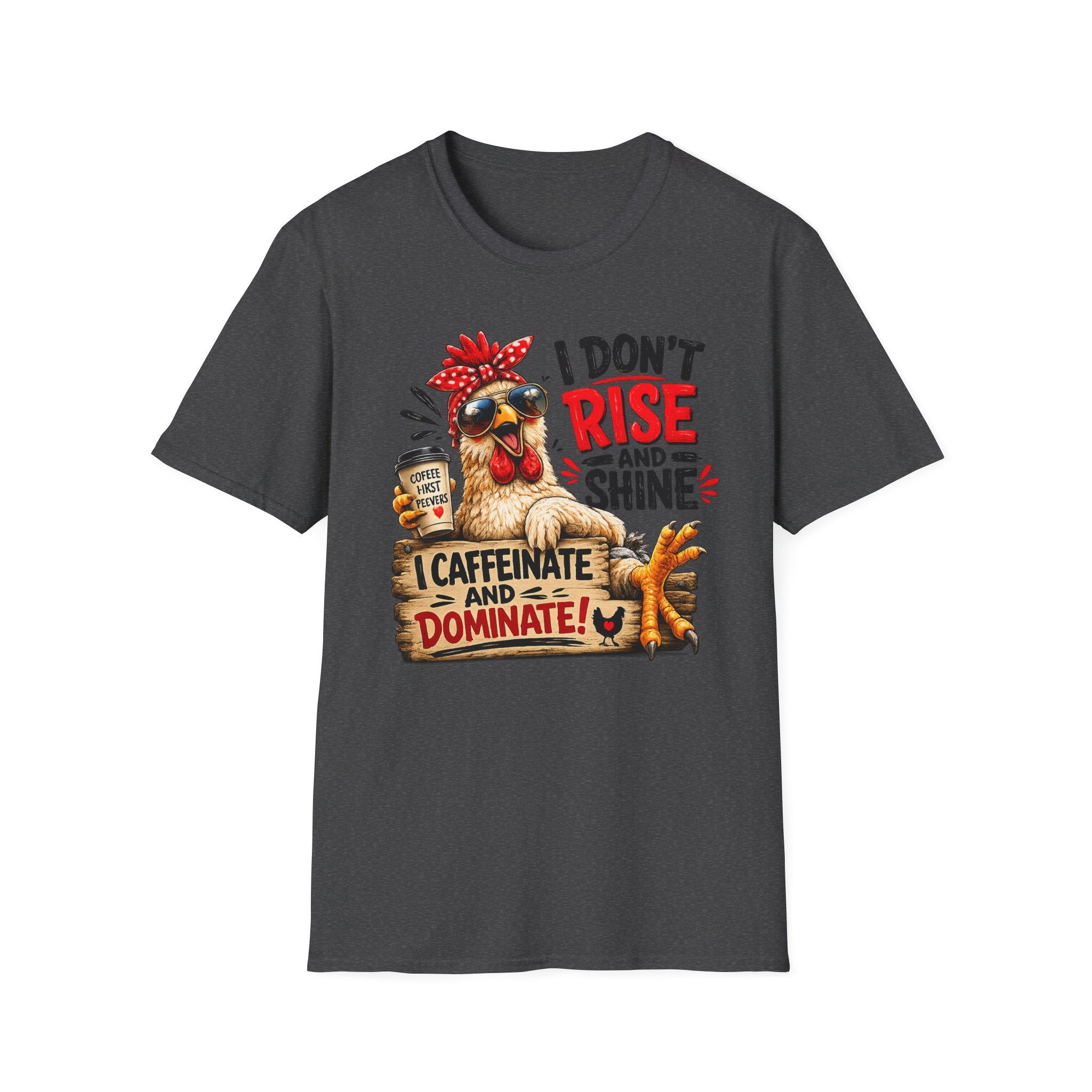 I Don't Rise and Shine Chicken T-Shirt — I Caffeinate and Dominate Funny Graphic Tee