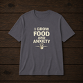 I Grow Food And Anxiety T-Shirt — Funny Gardener Plant Mom Tee