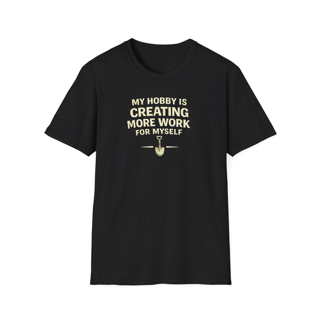 Funny Entrepreneur T-Shirt — “My Hobby Is Creating More Work For Myself” Motivational Tee