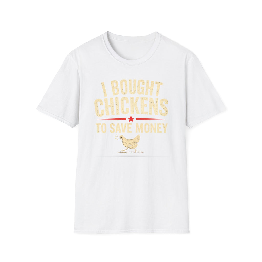 I Bought Chickens to Save Money T-Shirt | Funny Chicken Farm Tee