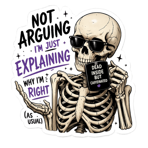 Not Arguing, I'm Just Explaining Why I'm Right (As Usual)